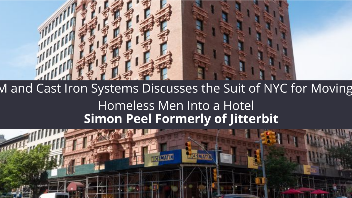 Simon Peel Formerly of Jitterbit, IBM and Cast Iron Systems Discusses the Suit of NYC for Moving 70 Homeless Men Into a Hotel